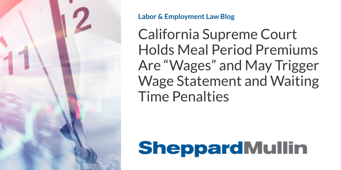 California Supreme Court Holds Meal Period Premiums Are “Wages” and May